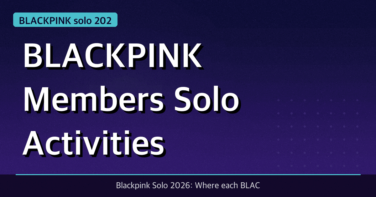 BLACKPINK Members Solo Activities in 2026: The Complete Update