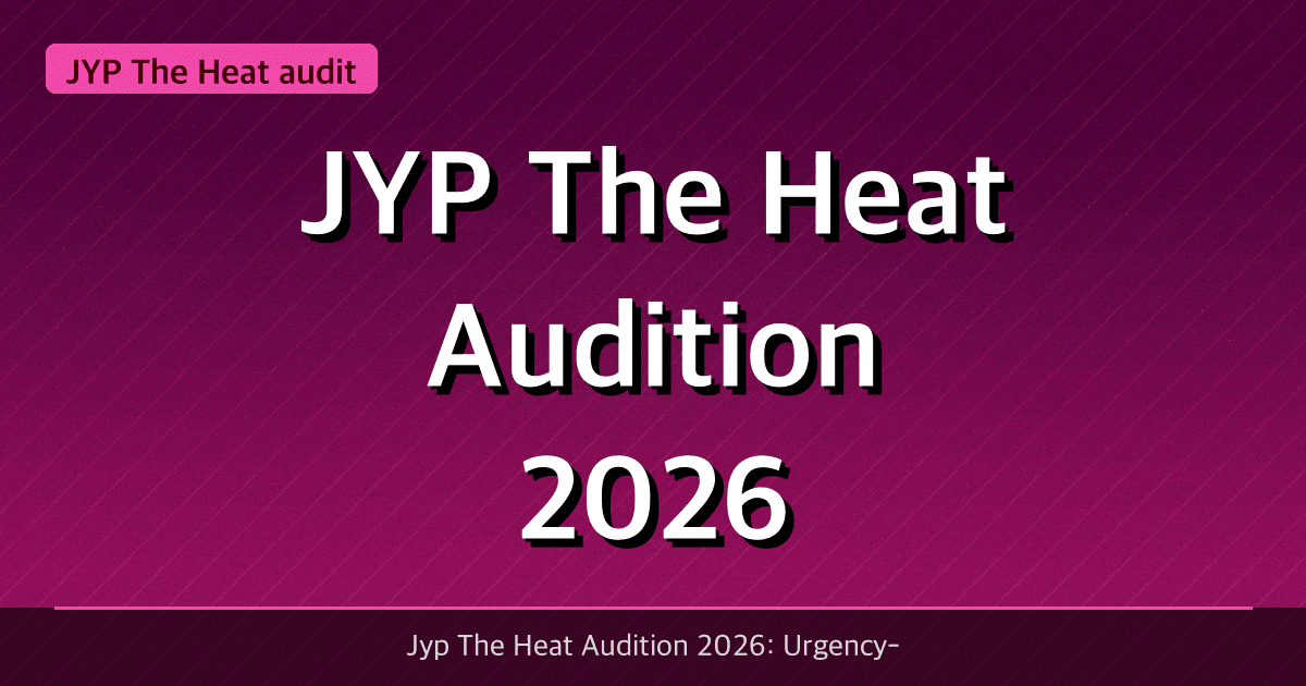 JYP 'The Heat' Audition 2026: Requirements, Dates & How to Apply