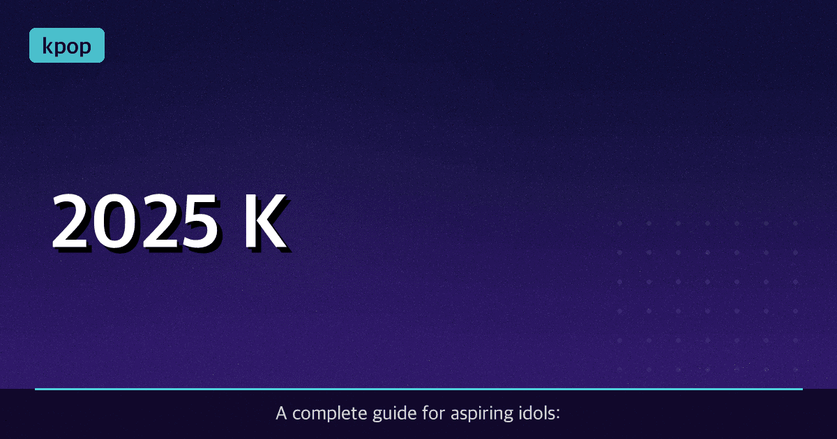 2025 K-Pop Audition Calendar & Success-Driven Prep Guide (December 2025)