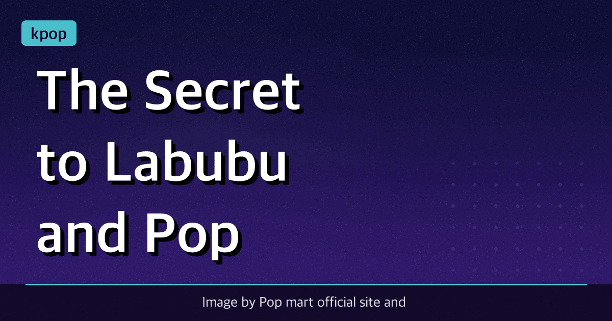 The Secret to Labubu and Pop Mart's Success and Massive Global Growth