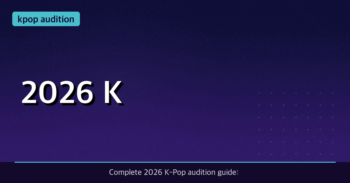 2026 K-Pop Audition Guide: Schedules, Tips & How to Get Noticed