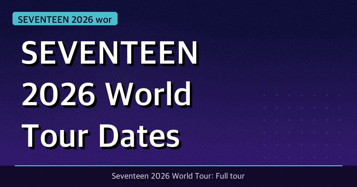 SEVENTEEN 2026 World Tour: Dates, Cities, and Ticket Info