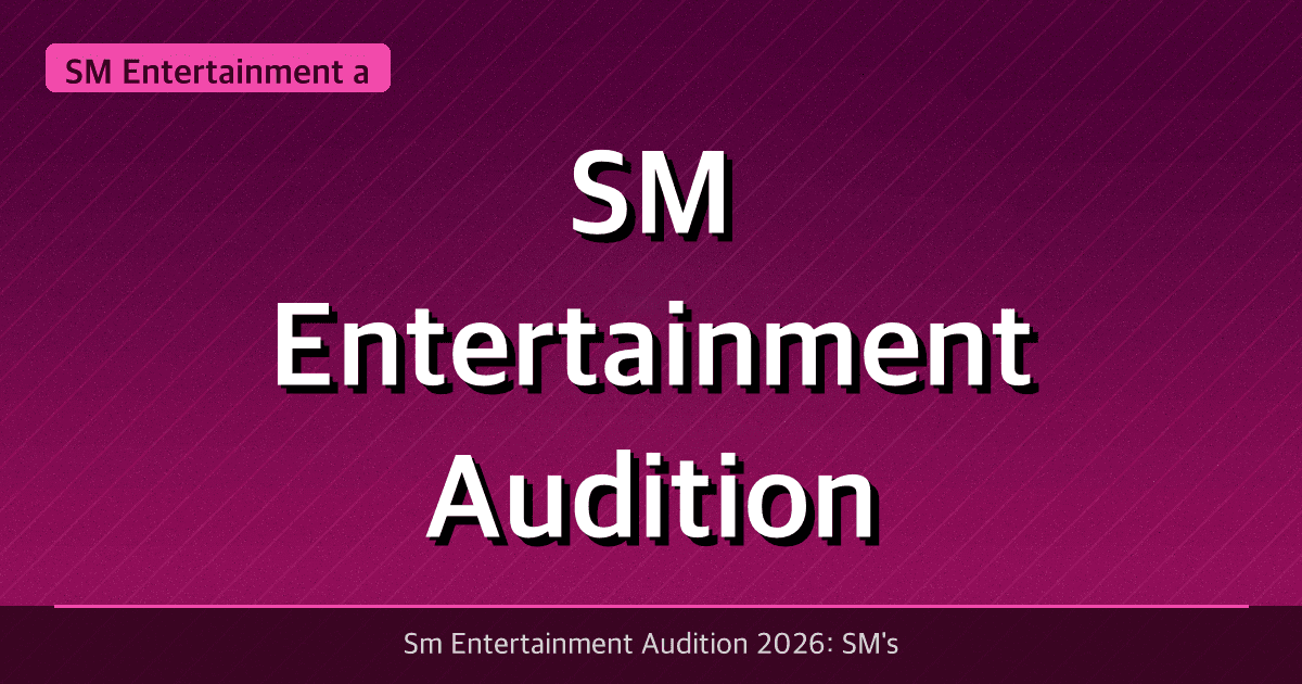 SM Entertainment Audition 2026: Requirements, Process & What SM Looks For