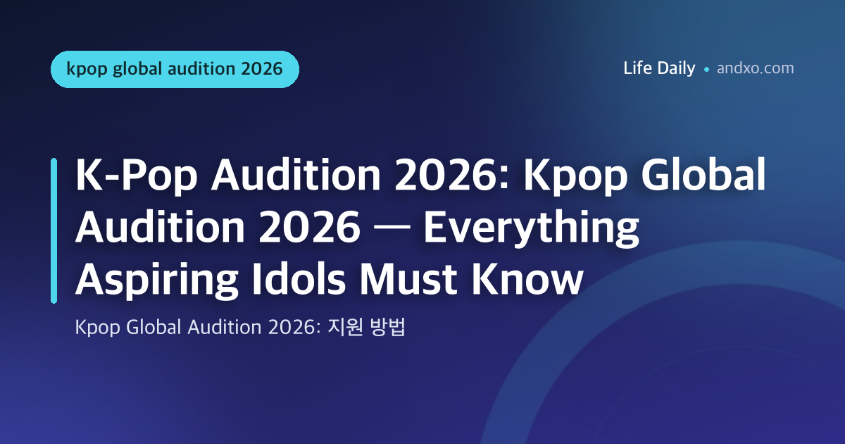 K-Pop Global Audition 2026: Everything Aspiring Idols Must Know
