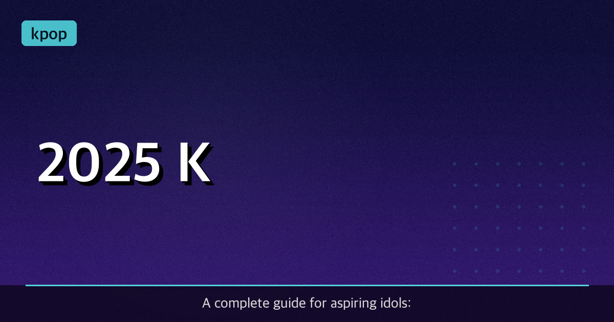 2025 K-Pop Audition Calendar & Success-Driven Prep Guide (December 2025)